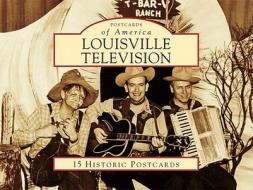 Louisville Television: 15 Historic Postcards di David Inman edito da Arcadia Publishing (SC)