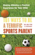 101 Ways to Be a Terrific Sports Parent di Joel Ph. D. Fish edito da Fireside