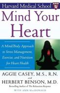 Mind Your Heart: A Mind/Body Approach to Stress Management, Exercise, and Nutrition for Heart Health di Herbert Benson, Aggie Casey edito da FREE PR