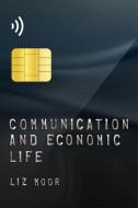 Communication And Economic Life di Liz Moor edito da Polity Press