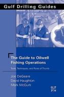 The Guide To Oilwell Fishing Operations di Joe P. DeGeare, Mark McGurk, David Haughton edito da Elsevier Science & Technology