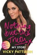 Nothing But The Truth di Vicky Pattison edito da Little, Brown Book Group