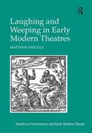 Laughing and Weeping in Early Modern Theatres di Matthew Steggle edito da Taylor & Francis Ltd