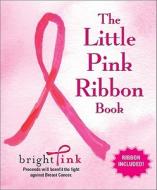 The Little Pink Ribbon Book di Bright Pink edito da The Perseus Books Group