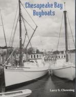 Chesapeake Bay Buyboats di Larry S. Chowning edito da Schiffer Publishing Ltd