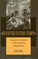Inventing Eastern Europe di Larry Wolff edito da Stanford University Press