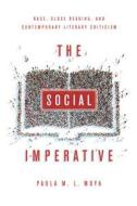 The Social Imperative: Race, Close Reading, and Contemporary Literary Criticism di Paula L. Moya edito da STANFORD UNIV PR