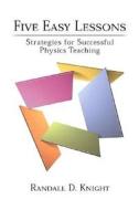 Five Easy Lessons: Strategies for Successful Physics Teaching di Randall D. Knight edito da CUMMINGS