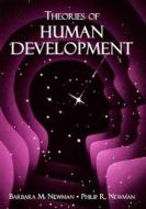 Theories Of Human Development di Barbara M. Newman, Philip R. Newman edito da Taylor & Francis Inc