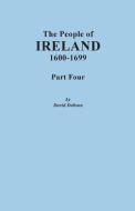 The People of Ireland, 1600-1699. Part Four di David Dobson edito da Clearfield