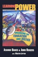 Learning Power: Organizing for Education and Justice di Jeannie Oakes, John Rogers edito da TEACHERS COLLEGE PR