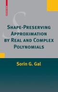 Shape-Preserving Approximation by Real and Complex Polynomials di Sorin G. Gal edito da Springer-Verlag GmbH