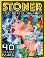 Stoner Coloring Book For Adults: 40 Mind-Blowing Pages - Your Psychedelic Coloring Book by Alan Green for Stress Relief Art Therapy and Relaxation di Alan Green edito da LIGHTNING SOURCE INC
