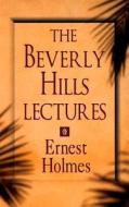 The Beverly Hills Lectures on Spiritual Science di Ernest Holmes edito da DeVorss & Company