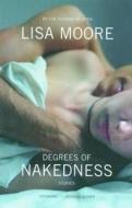 Degrees of Nakedness: Stories di Lisa Moore edito da House of Anansi Press