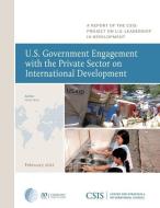 U.S. Government Engagement with the Private Sector on International Development di Holly Wise edito da Centre for Strategic & International Studies,U.S.