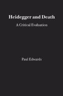 Heidegger and Death: A Critical Evaluation di Paul Edwards edito da OPEN COURT