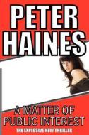 A Matter Of Public Interest di Peter Haines edito da Epic Press