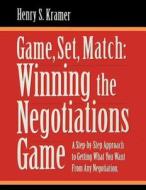 Game, Set, Match: Winning the Negotiations Game di Henry S. Kramer edito da ALM Publishing