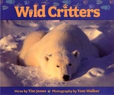 Wild Critters di Tim Jones edito da EPICENTER PR INC