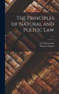 The Principles of Natural and Politic Law; v.1` edito da LIGHTNING SOURCE INC