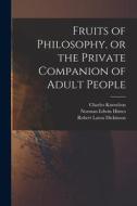 Fruits of Philosophy, or the Private Companion of Adult People di Charles Knowlton, Robert Latou Dickinson edito da LIGHTNING SOURCE INC