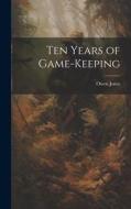 Ten Years of Game-keeping di Owen Jones edito da LEGARE STREET PR