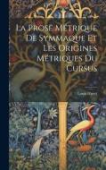 La Prose Métrique De Symmaque Et Les Origines Métriques Du Cursus di Louis Havet edito da LEGARE STREET PR
