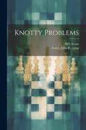 Knotty Problems di John B. Foster, Billy Evans edito da LEGARE STREET PR