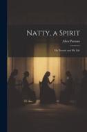 Natty, a Spirit: His Portrait and His Life di Allen Putnam edito da LEGARE STREET PR