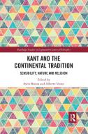 Kant and the Continental Tradition: Sensibility, Nature, and Religion edito da ROUTLEDGE