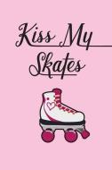 Kiss My Skates Portable Notebook: For Roller Skaters with an Attitude di Derby Queen Essentials edito da INDEPENDENTLY PUBLISHED