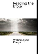 Reading The Bible di William Lyon Phelps edito da Bibliolife