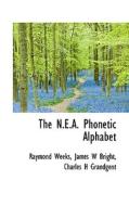 The N.e.a. Phonetic Alphabet di Raymond Weeks, James W Bright, Charles H Grandgent edito da Bibliolife