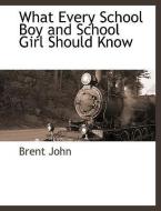 What Every School Boy and School Girl Should Know di Brent John edito da BCR (BIBLIOGRAPHICAL CTR FOR R