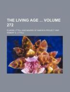 The Living Age Volume 272 di Eliakim Littell edito da Rarebooksclub.com