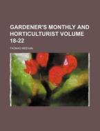 Gardener's Monthly and Horticulturist Volume 18-22 di Thomas Meehan edito da Rarebooksclub.com