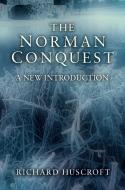 The Norman Conquest: A New Introduction di Richard Huscroft edito da ROUTLEDGE