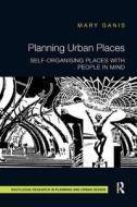 Planning Urban Places di Mary (University of Queensland Ganis edito da Taylor & Francis Ltd