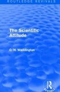 The Scientific Attitude di C. H. Waddington edito da Taylor & Francis Ltd