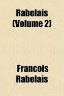 Rabelais Volume 2 di Francois Rabelais edito da General Books