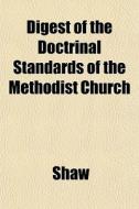 Digest Of The Doctrinal Standards Of The di Shaw edito da General Books