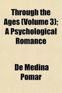 Through The Ages Volume 3 ; A Psycholog di De Medina Pomar edito da General Books