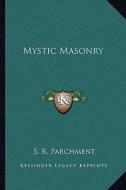 Mystic Masonry di S. R. Parchment edito da Kessinger Publishing