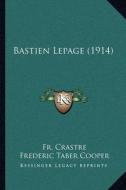 Bastien Lepage (1914) di Fr Crastre edito da Kessinger Publishing
