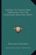 Letters to Young Men Preparing for the Christian Ministry (1837) di William Cogswell edito da Kessinger Publishing