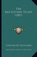 The Red Lottery Ticket (1887) di Fortune Du Boisgobey edito da Kessinger Publishing