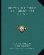 Oeuvres de Physique Et de Mechanique V1 (1727) di Claude Perrault, Pierre Perrault edito da Kessinger Publishing