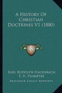 A History of Christian Doctrines V1 (1880) di Karl Rudolph Hagenbach edito da Kessinger Publishing