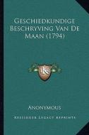 Geschiedkundige Beschryving Van de Maan (1794) di Anonymous edito da Kessinger Publishing